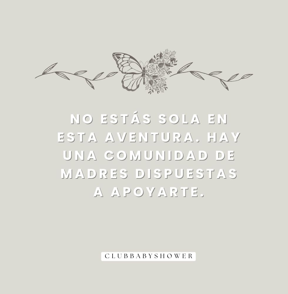 No estás sola en esta aventura. Hay una comunidad de madres dispuestas a apoyarte.